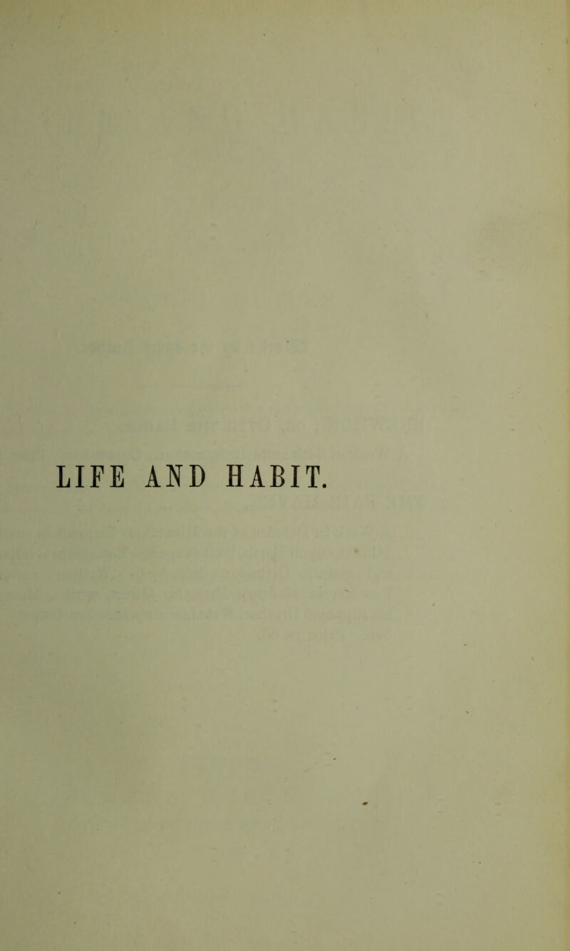 LIFE AND HABIT.