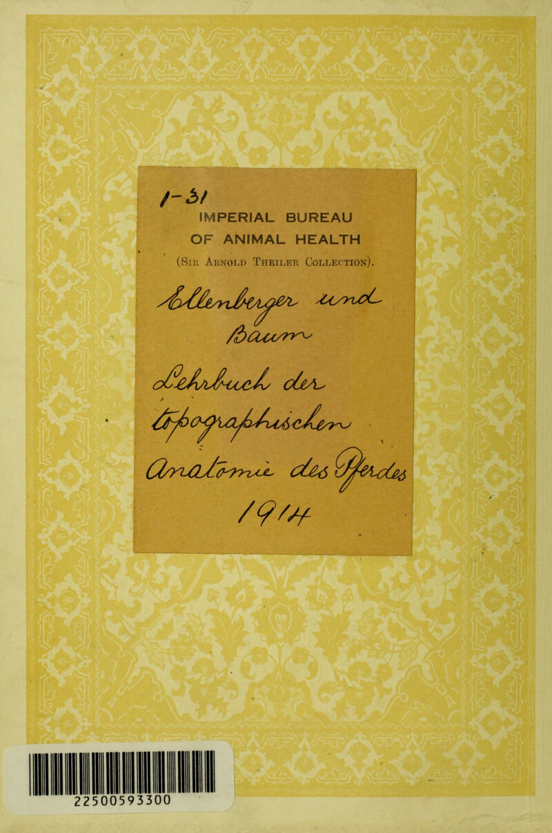 -.1 ^ /-hf IMPERIAL BUREAU OF ANIMAL HEALTH (SiK Arnold Theiler Collection). /dcuo^n^ o^^A^iJnyocJo^ c/jeA^ 1 Ci/rUlZ^'97x^ /9^‘¥ 22500593300