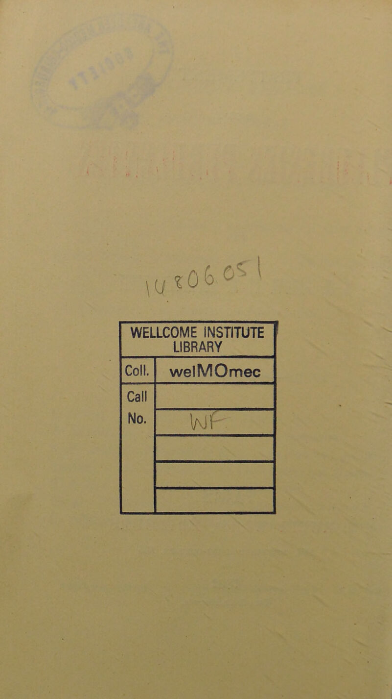 WELLCOME INSTITUTE LIBRARY Coll. welMOmec Call No. Vvlf^