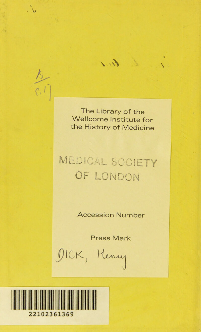 The Library of the Wellcome Institute for the History of Medicine Accession Number Press Mark J} 1C K ^ Kx/vvxou L 1 II il I i I 22102361369 rr*'