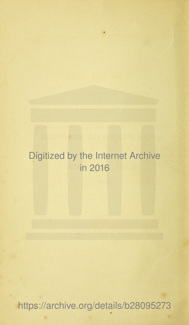 . Digitized by the Internet Archive in 2016 https://archive.org/details/b28095273