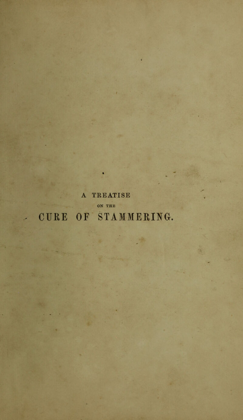 A TREATISE ON THE CURE OF STAMMERING