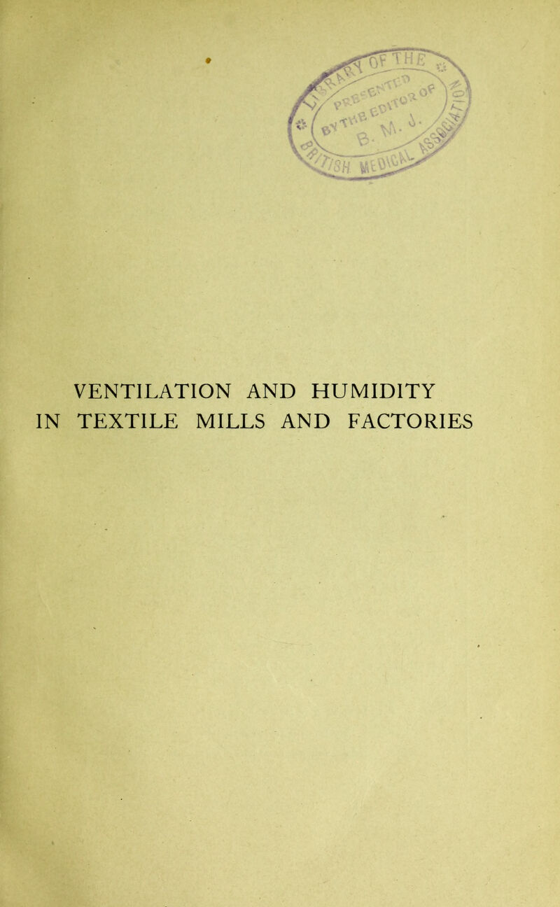 VENTILATION AND HUMIDITY IN TEXTILE MILLS AND FACTORIES