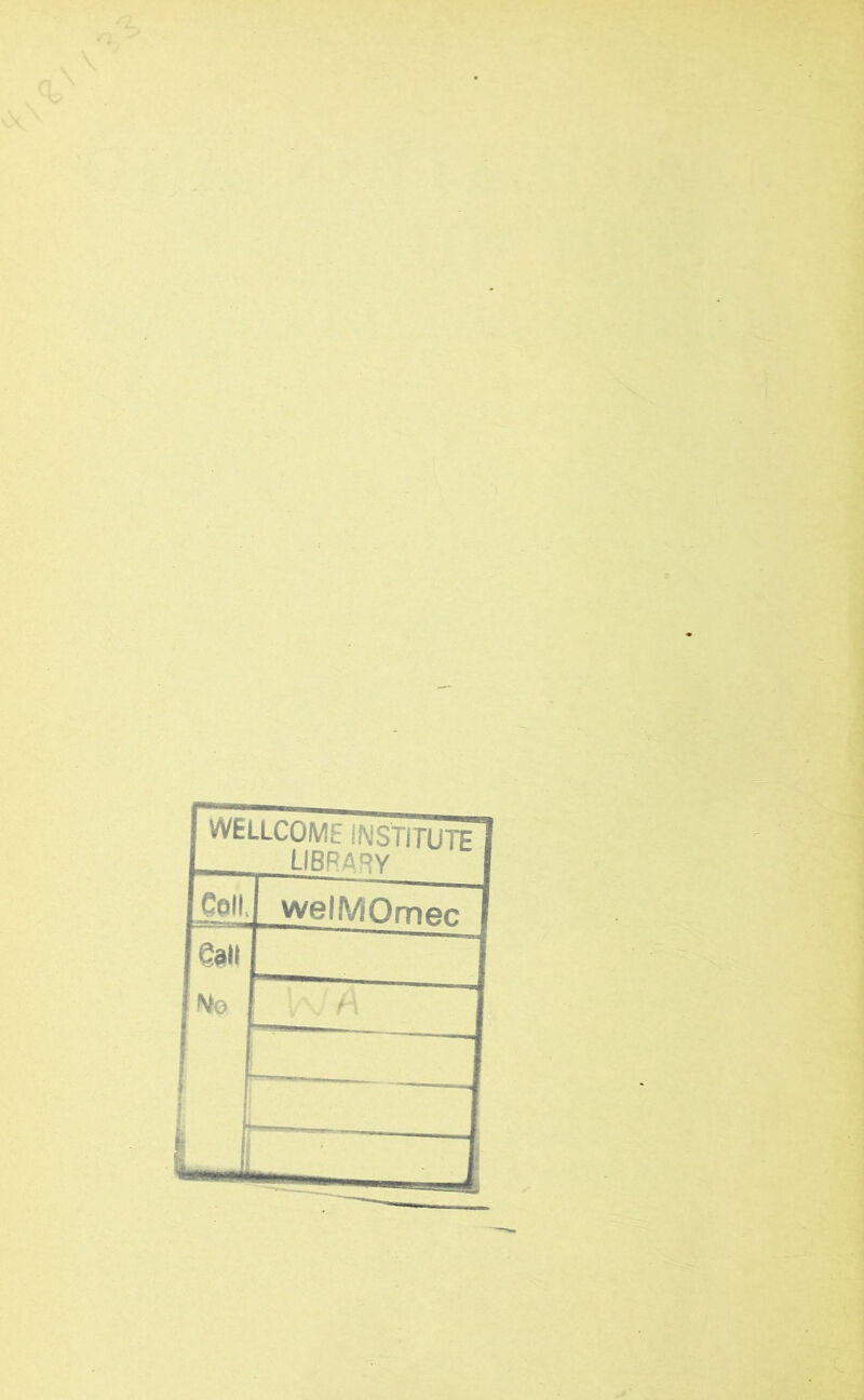 WELLCOME INSTITUTE . „ LIBRARY Coll. welMOmen Salt No ‘