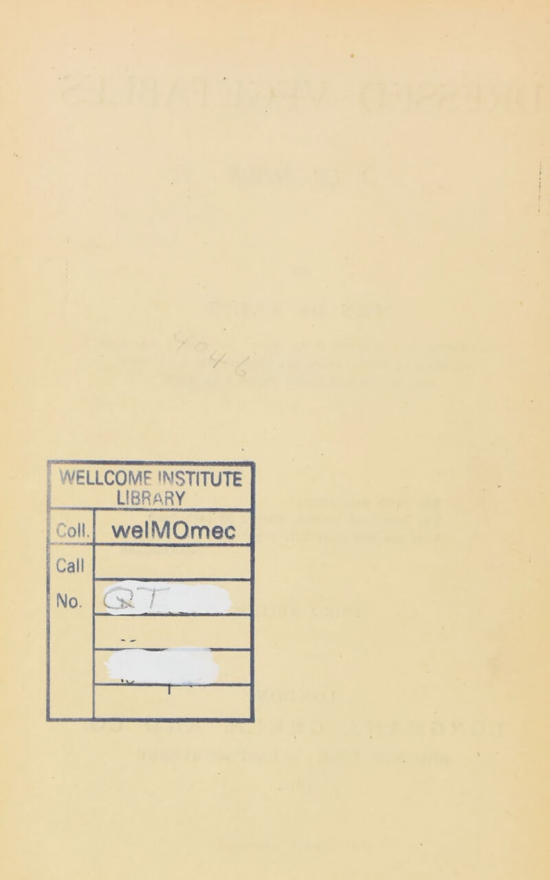 WELLCOMF INSTITUTE LIBRARY Coll. welMOmec Call IMo. i
