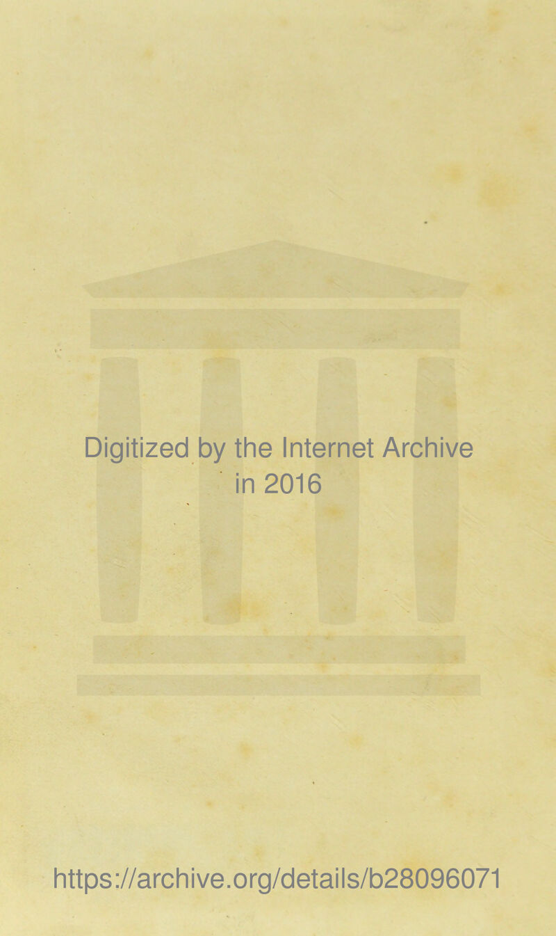 Digitized by the Internet Archive in 2016 https://archive.org/detaiis/b28096071