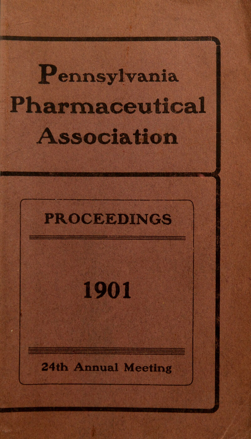 P ennsylvania. Pharmaceutical Association PROCEEDINGS 1901 24th Annual Meeting