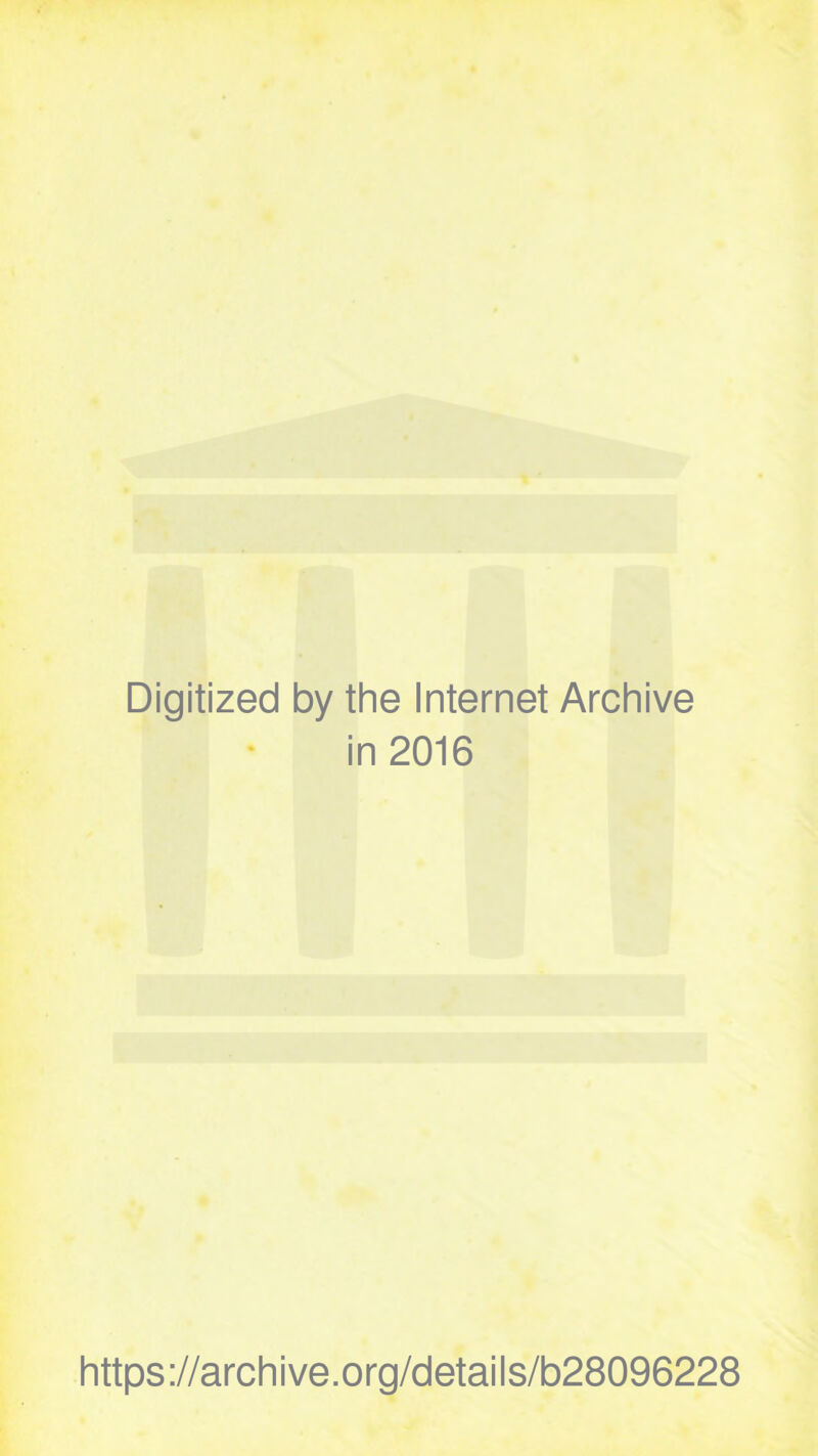 Digitized by the Internet Archive in 2016 https://archive.org/details/b28096228