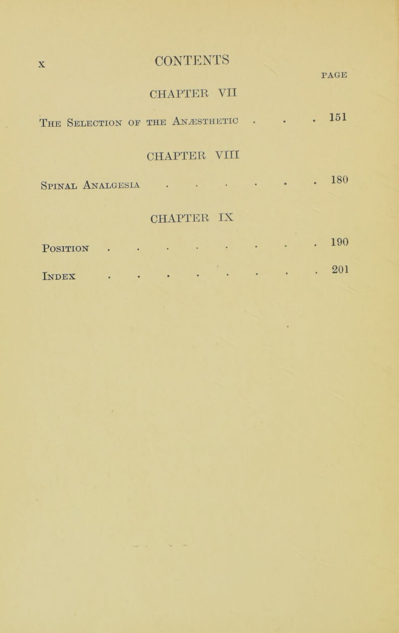 The Selection of Spinal Analgesia Position CONTENTS CHAPTER VII the Anesthetic CHAPTER VIII CHAPTER IX PAGE . 151 . 180 . 190 Index 201