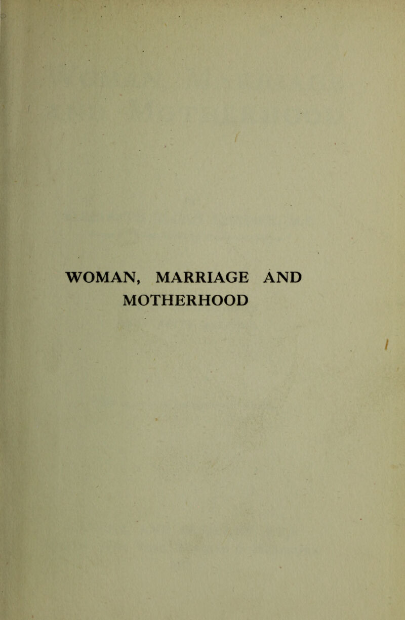 WOMAN, MARRIAGE AND MOTHERHOOD