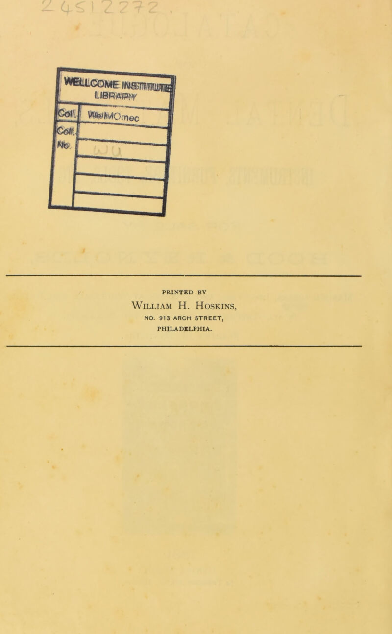PRINTED BY William H. Hoskins, NO. 913 ARCH STREET, PHILADELPHIA.