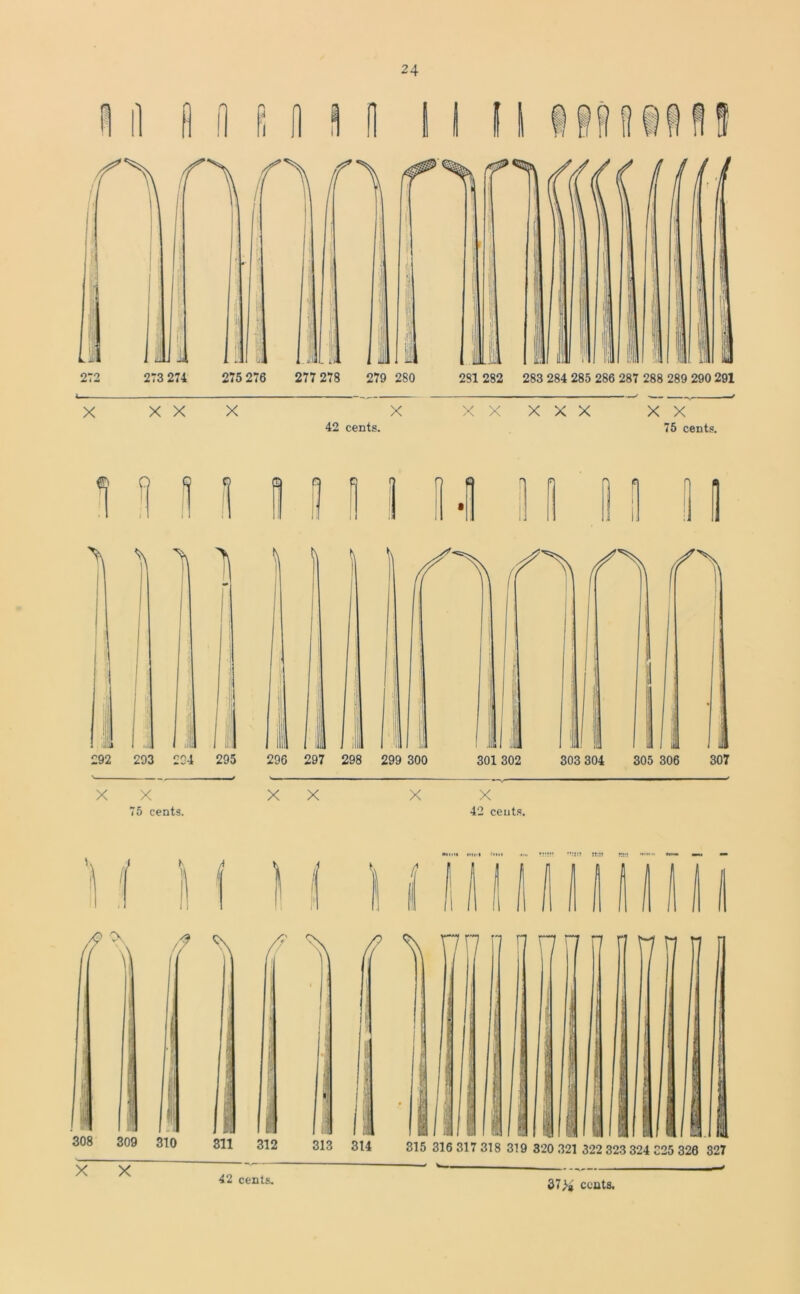 X iiini ii X X X X XX XXX 42 cents. X X 75 cents. X X 75 cents. X X X X 42 cents. c\ /a 1 ■'1 i-’ii m ii i 308 309 310 311 312 313 314 ^ /? 315 316 317 318 319 320 321 322 323 324 C25 328 327 X X 42 cents.
