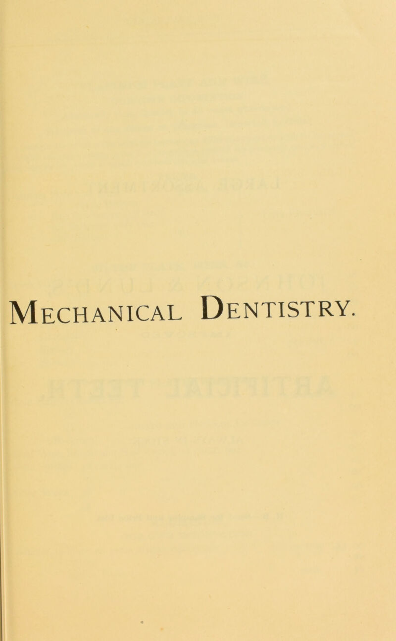 Mechanical Dentistry.