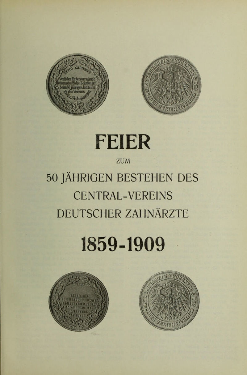 FEIER ZUM 50 JAHRIGEN bestehen des CENTRAL-VEREINS DEUTSCHER ZAHNARZTE 1859-1909