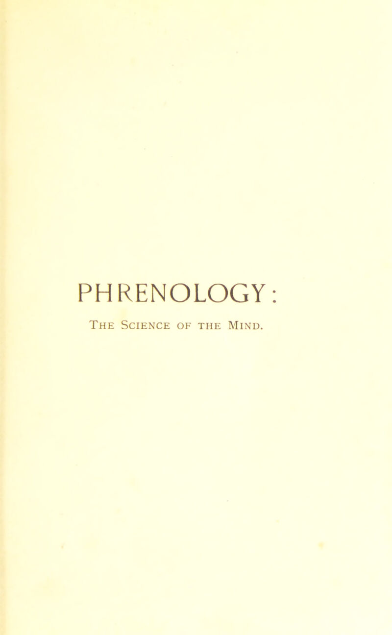 PHRENOLOGY The Science of the Mind.