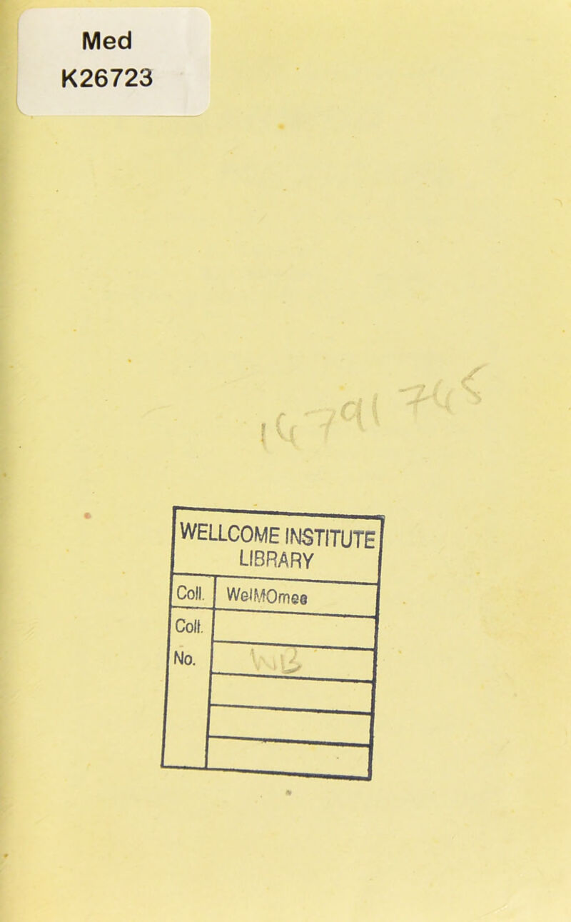 Med K26723 WELLCOME INSTITUTE library Coli. 1 WeJMOmeQ Coll, No.