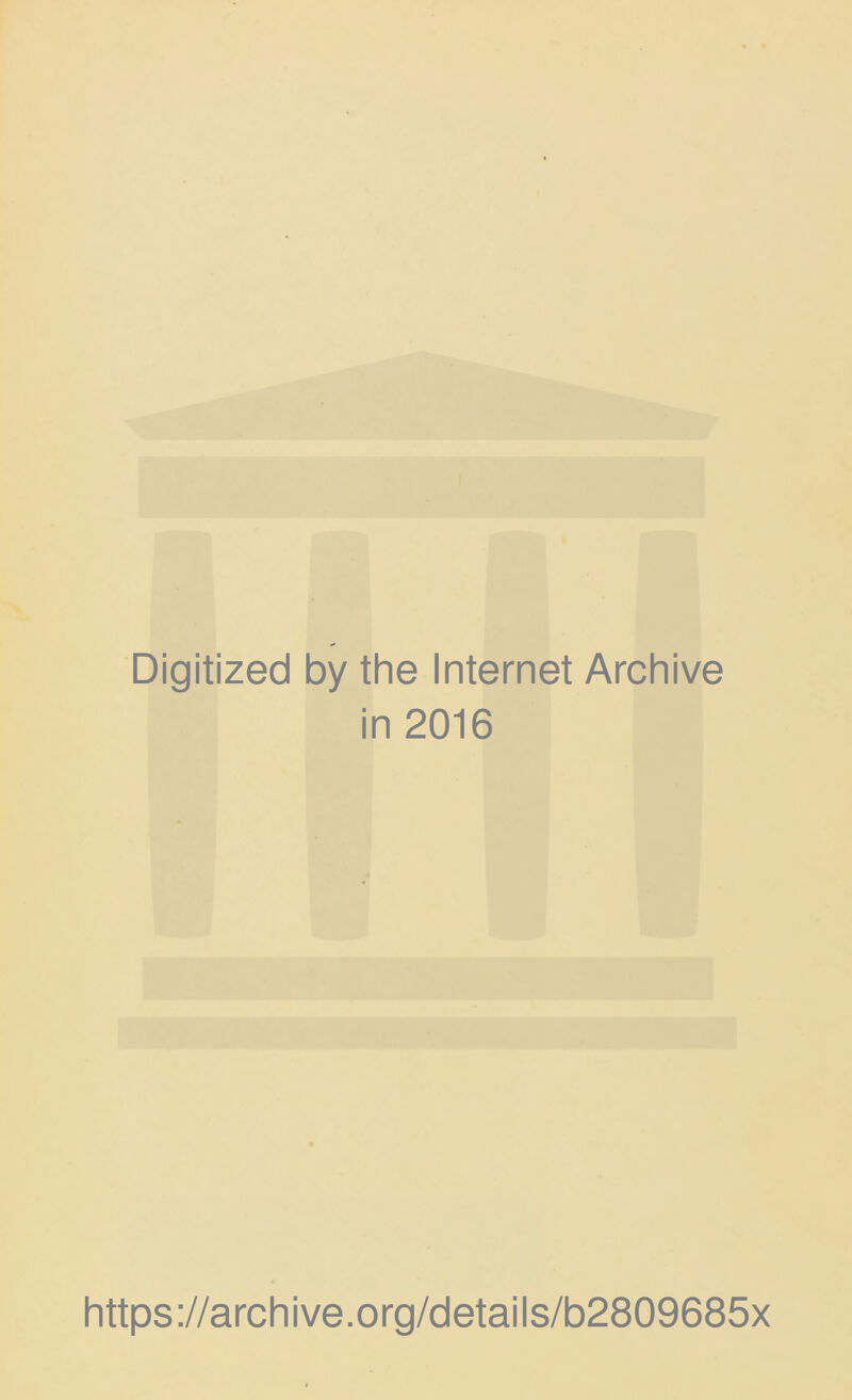 Digitized by the Internet Archive in 2016 https://archive.org/details/b2809685x