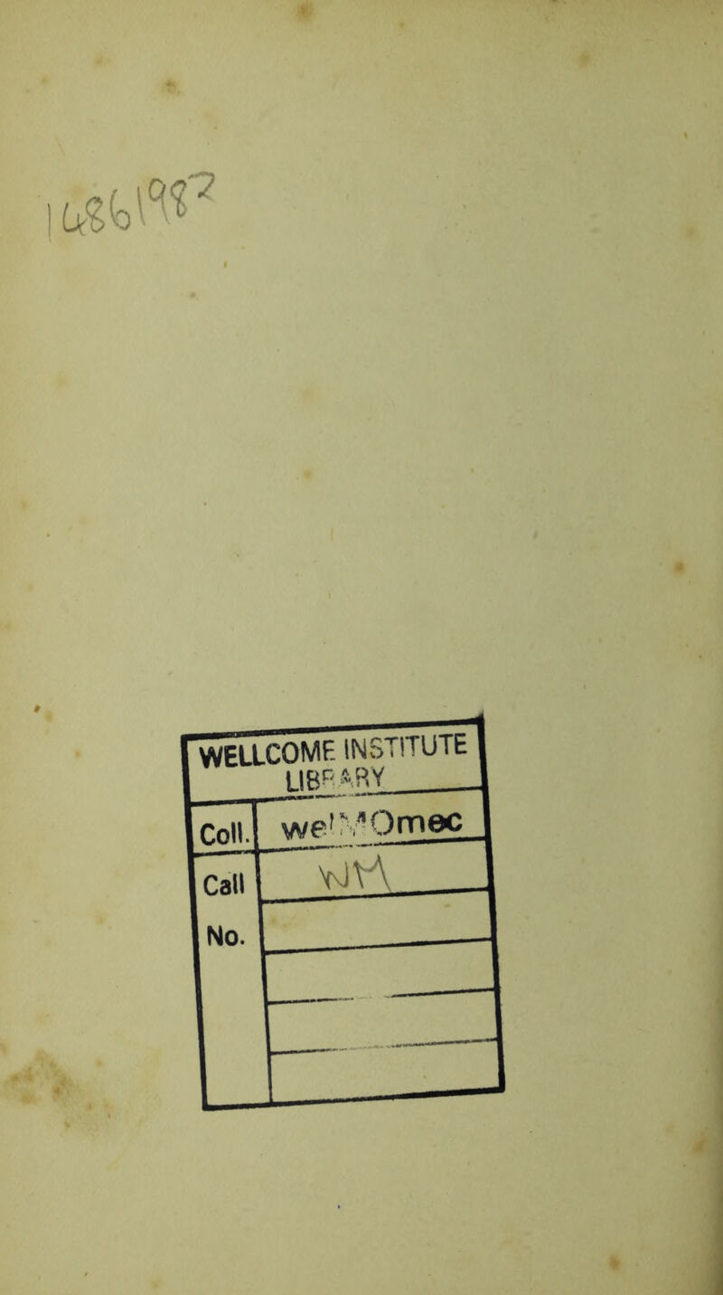 7 WELLCOME INSTITUTE LIBRARY . Coll. we'VOmecI Call No. VO'vA 11 F_3