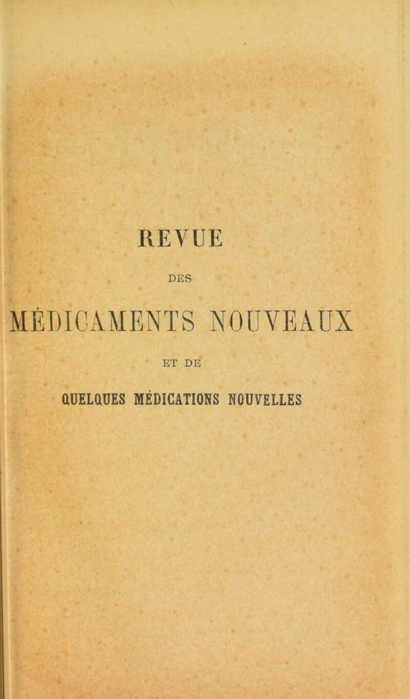 DES MÉDICAMENTS NOUVEAUX ET DE aUELüüES MÉDICATIONS NOUVELLES