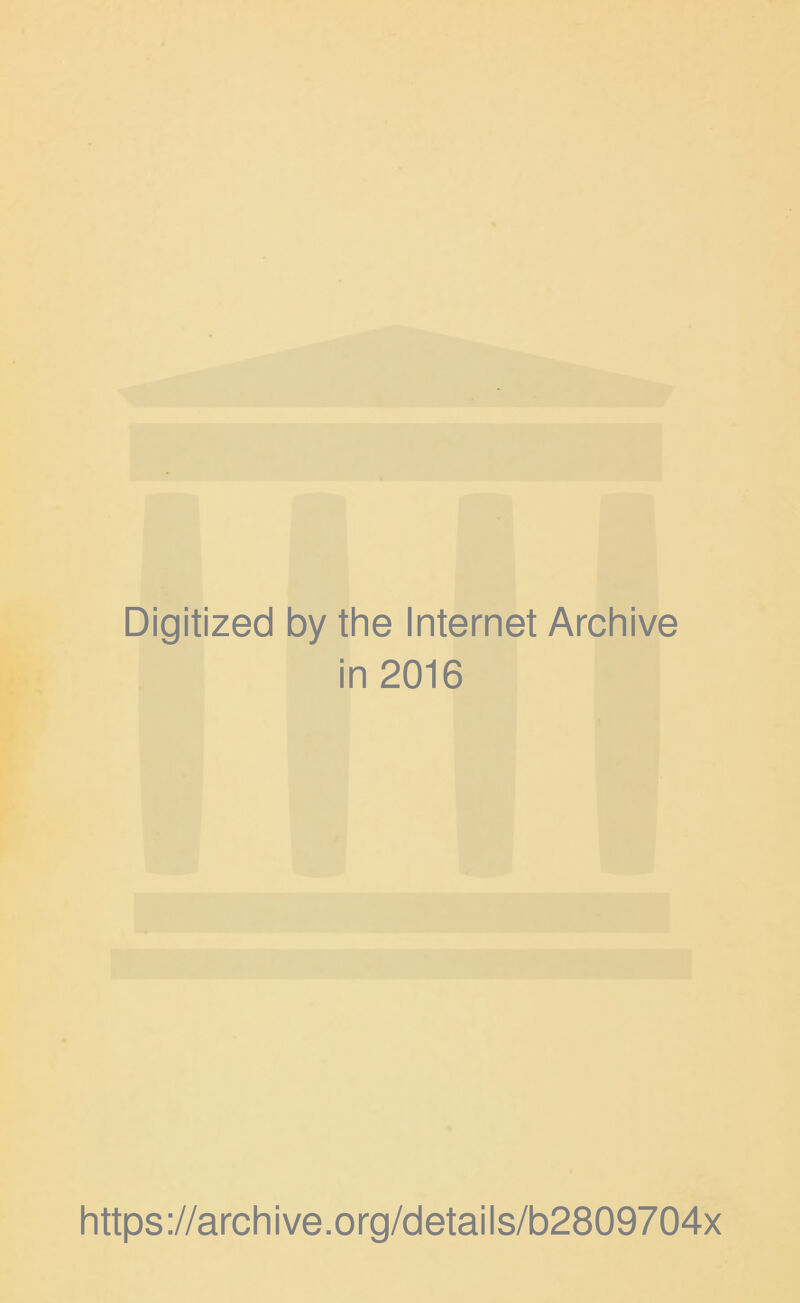 Digitized by the Internet Archive in 2016 https://archive.org/details/b2809704x