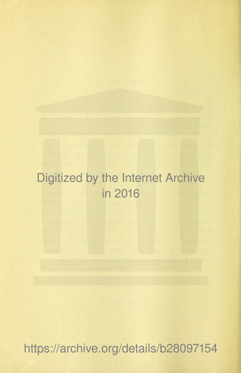 Digitized by the Internet Archive in 2016 https://archive.org/details/b28097154