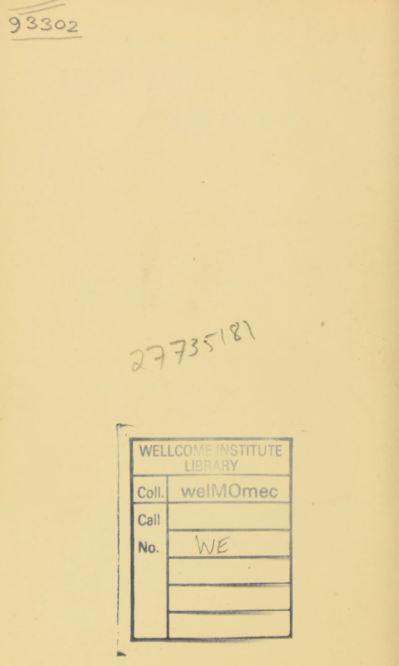 3 3302 r WELLCO' :!STITUTE LIB! AHY Coll. welMOmec Call No. Vje __