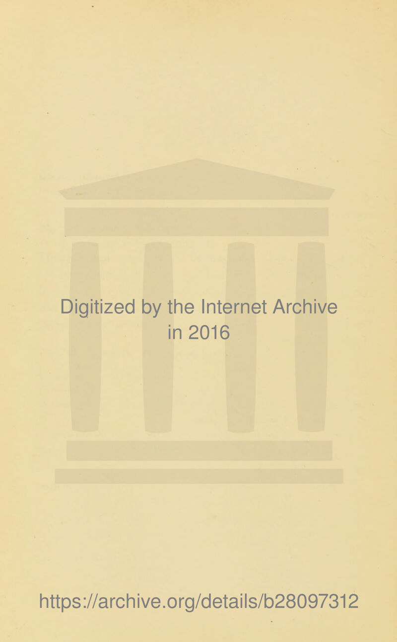 Digitized by the Internet Archive in 2016 https://archive.org/details/b28097312