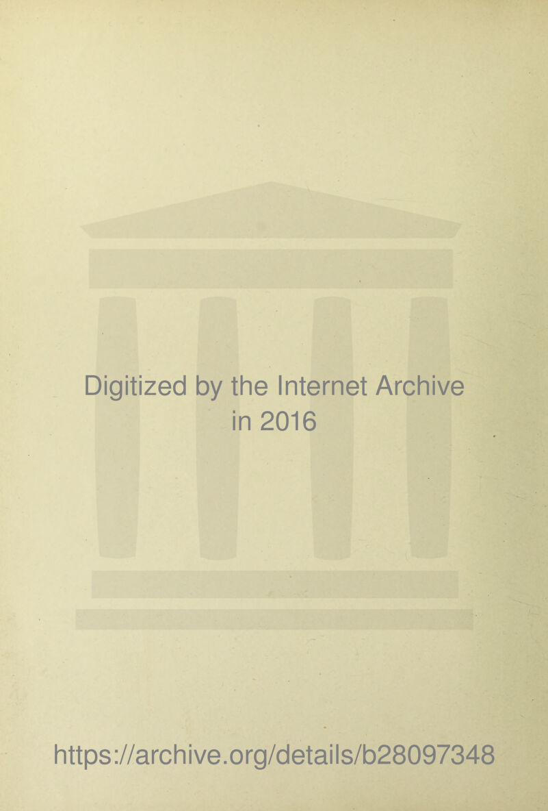 Digitized by the Internet Archive in 2016 https://archive.org/details/b28097348