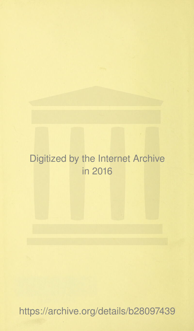 Digitized by the Internet Archive in 2016 https://archive.org/details/b28097439