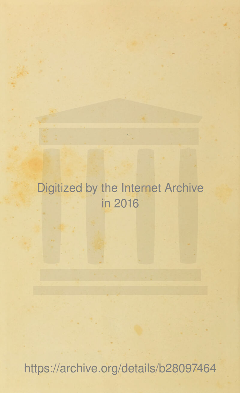 Digitized by the Internet Archive in 2016 https ://arch i ve. o rg/d etai I s/b28097464