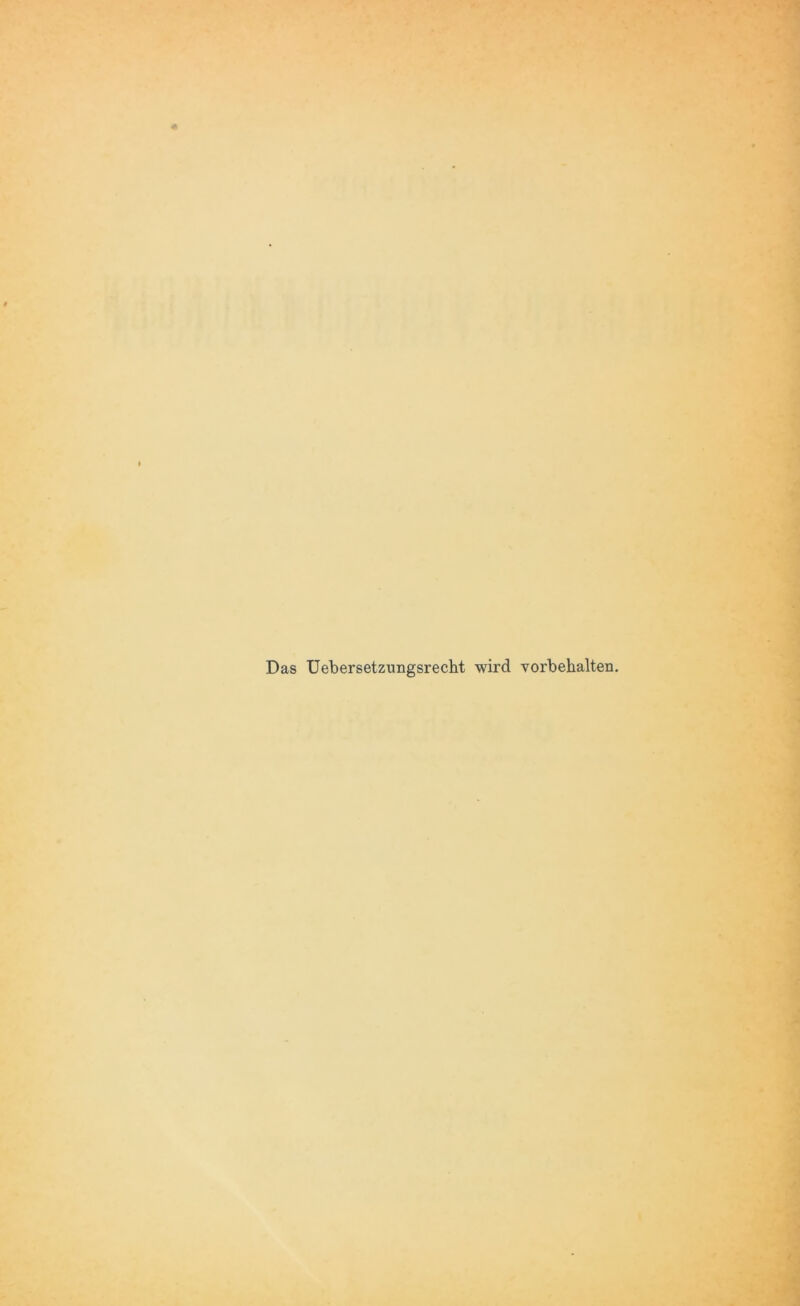 Das Uebersetzungsrecht wird Vorbehalten.