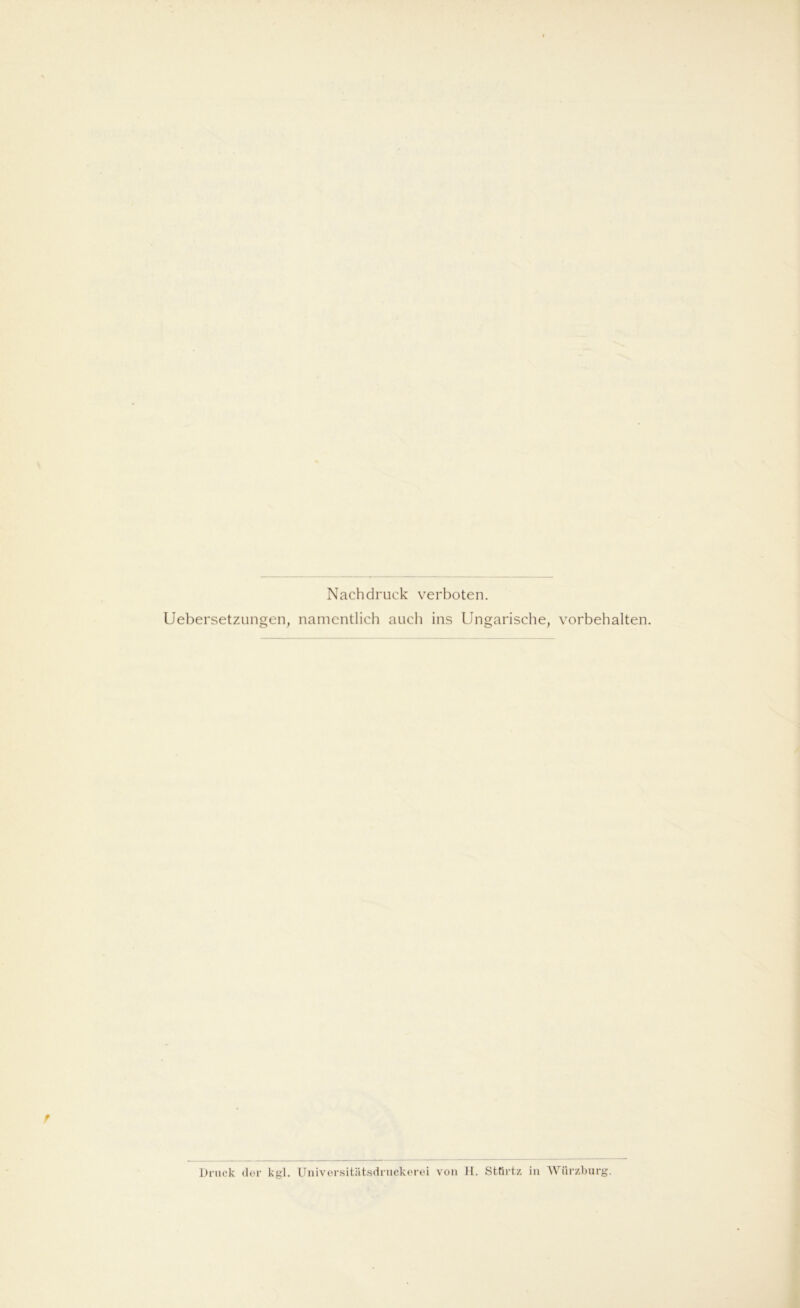 Nachdruck verboten. Uebersetzungen, namentlich auch ins Ungarische, Vorbehalten. Druck der kgl. Universitlitsdruckerei von H. Stürtz in Wiirzburg.