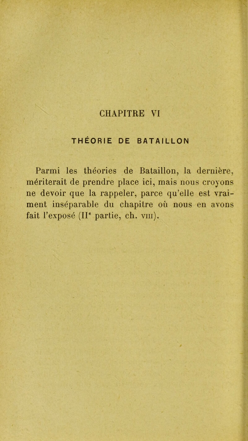 THÉORIE DE BATAILLON Parmi les théories de Bataillon, la dernière, mériterait de prendre place ici, mais nous croyons ne devoir que la rappeler, parce qu’elle est vrai- ment inséparable du chapitre où nous en avons fait l’exposé (IP partie, ch. viii).