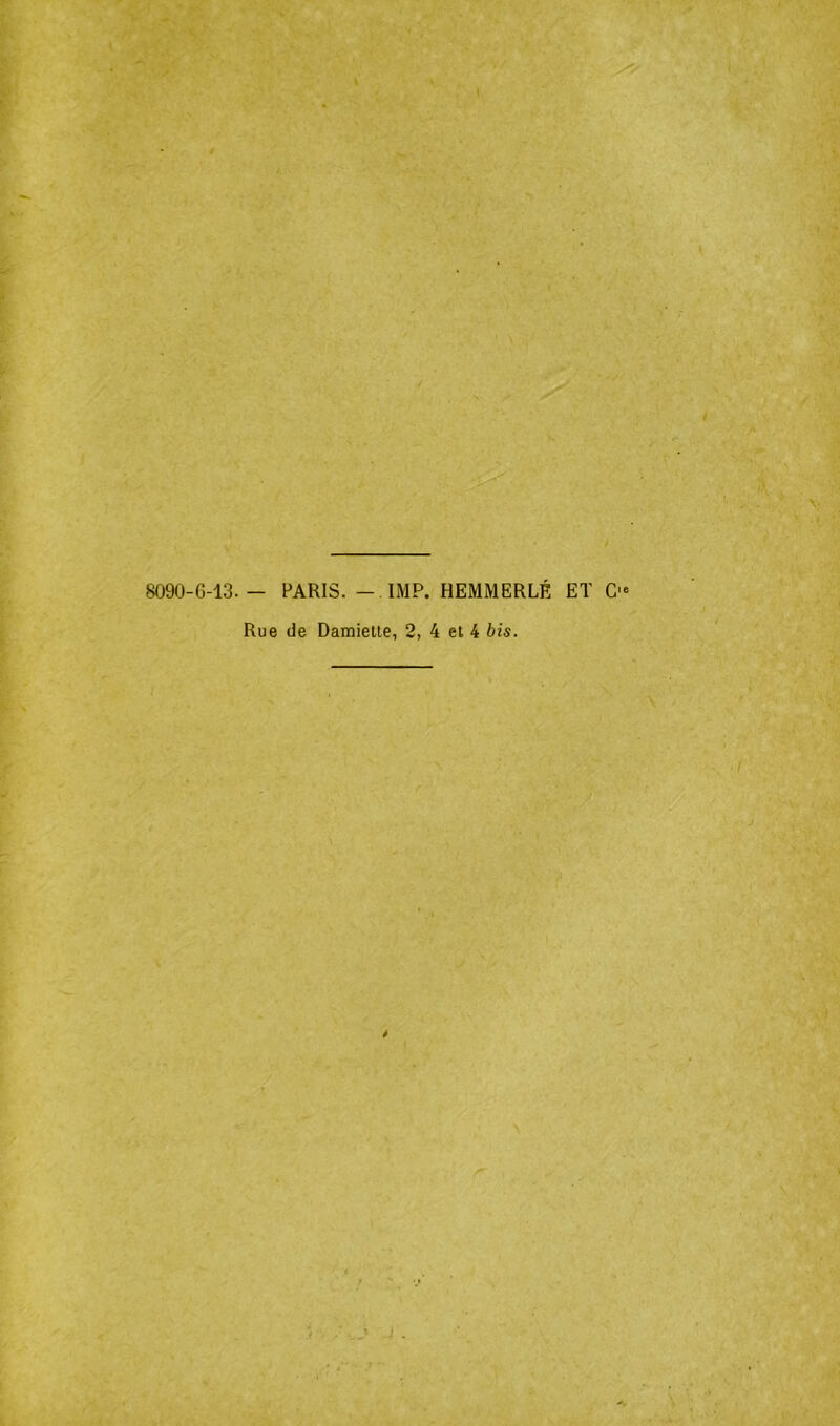8090-6-13.— PARIS. — IMP. HEMMERLÉ ET C>