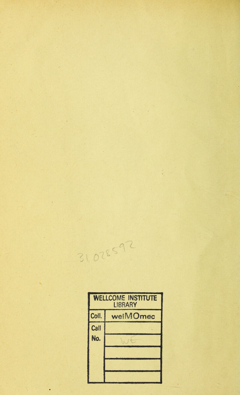 WELLCOME INSTITÜTE LIBBARY Coll. welMOmec Cad No. 1 i- '‘■J