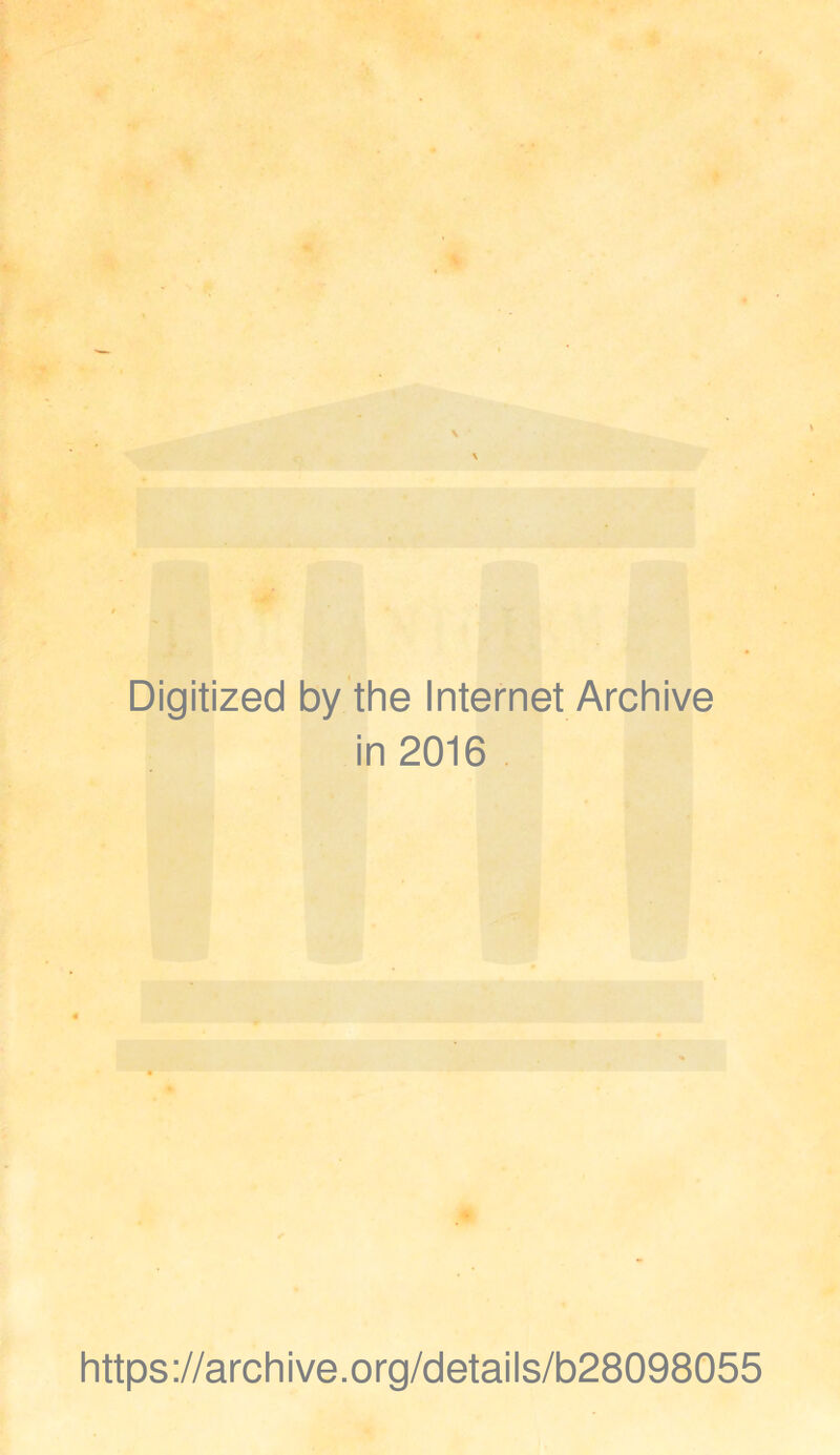 Digitized by the Internet Archive in 2016 https://archive.org/details/b28098055