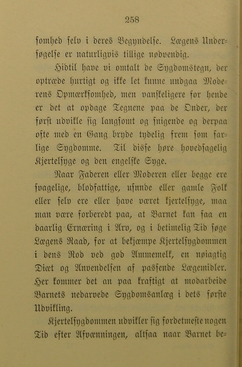 fomljeb fell) i bcreS 33eQvubelie. £ægeu§ ltnber= føgelje eu naturligDtS tidige npbuenbifi. .^Qtbtil (jai)e i)t omtalt be øijøbom^tcc^ii, ber optræbe IjiivttQt og itte let funne nnbgaa 9,tJobe= ren§ Dømcerffonil^eb, men oanffeligere for Ijenbe er bet at opbage 5f^egnene paa be Dnber, ber førft nboifle fig langfomt og fnigcnbe og berpaa ofte meb en @ang brpbe tpbelig frem forn far= lige ©x;gbomme. ^il bi§fe l;øre booebfagelig J!iertelfi;ge og ben engelffe Spge. 9taar ^aberen eller 93ioberen eller begge ere foageltge, blobfattige, nfnnbe eller gamle ^'Olf ; eller felo ere eller Ijaoe oæret fjertelfpge, maa ; man nære forberebt paa, at barnet fan faa en ■ baarlig (Ernæring t Slrn, og t betimelig Xib føge | i £ægen§ 3ftaab, for at befjæmpe ^jertelfpgbommcn i I i ben§ Sffob neb gob 5lmmemelf, en nøiagtig ! i ®iæt og Slnnenbelfen af paSfenbe !i?ægcmiblcr. | .•ger fommer bet an paa fraftigt at mobarbeibe 23arnet§ nebarnebe øpgbomSanlæg i bet-5 førfte Xlbnifling. .(Xjertelfpgbommen nbniflcr fig forbctmeftenogcn %\h efter 3lfnamningen, altfaa naar 23arnct bc=
