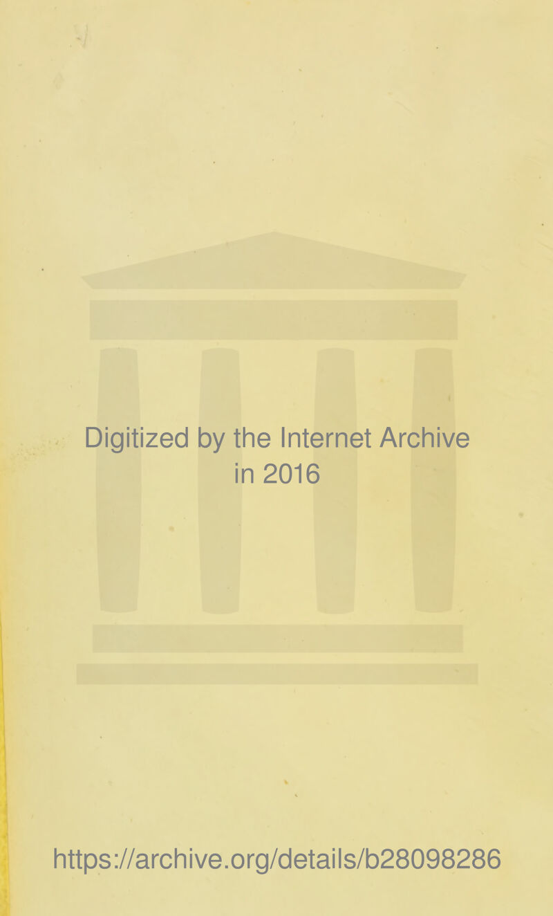 Digitized by the Internet Archive in 2016 https://archive.org/details/b28098286