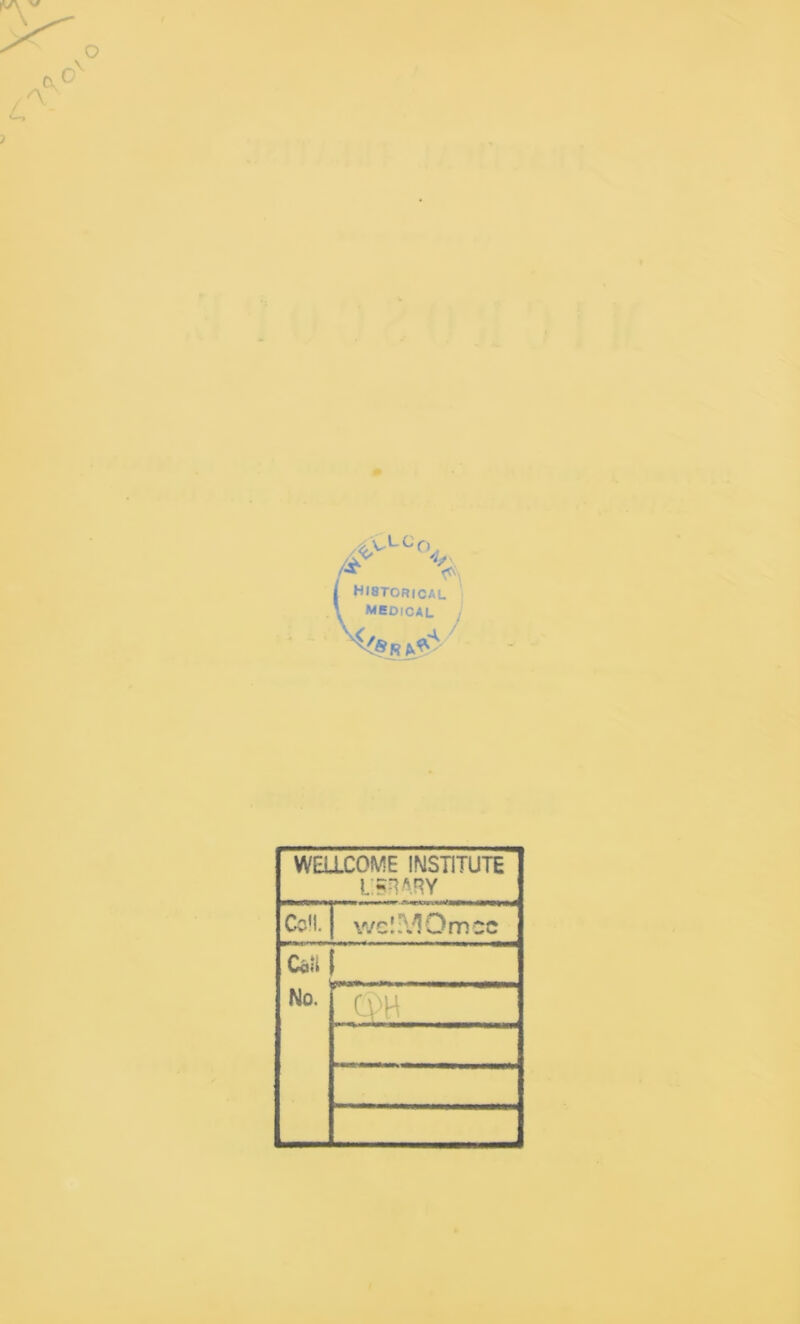 A I Historical \ medical R WELLCOME INSTITUTE L5RA.RY Cell. wclMOmcc Call | No. m