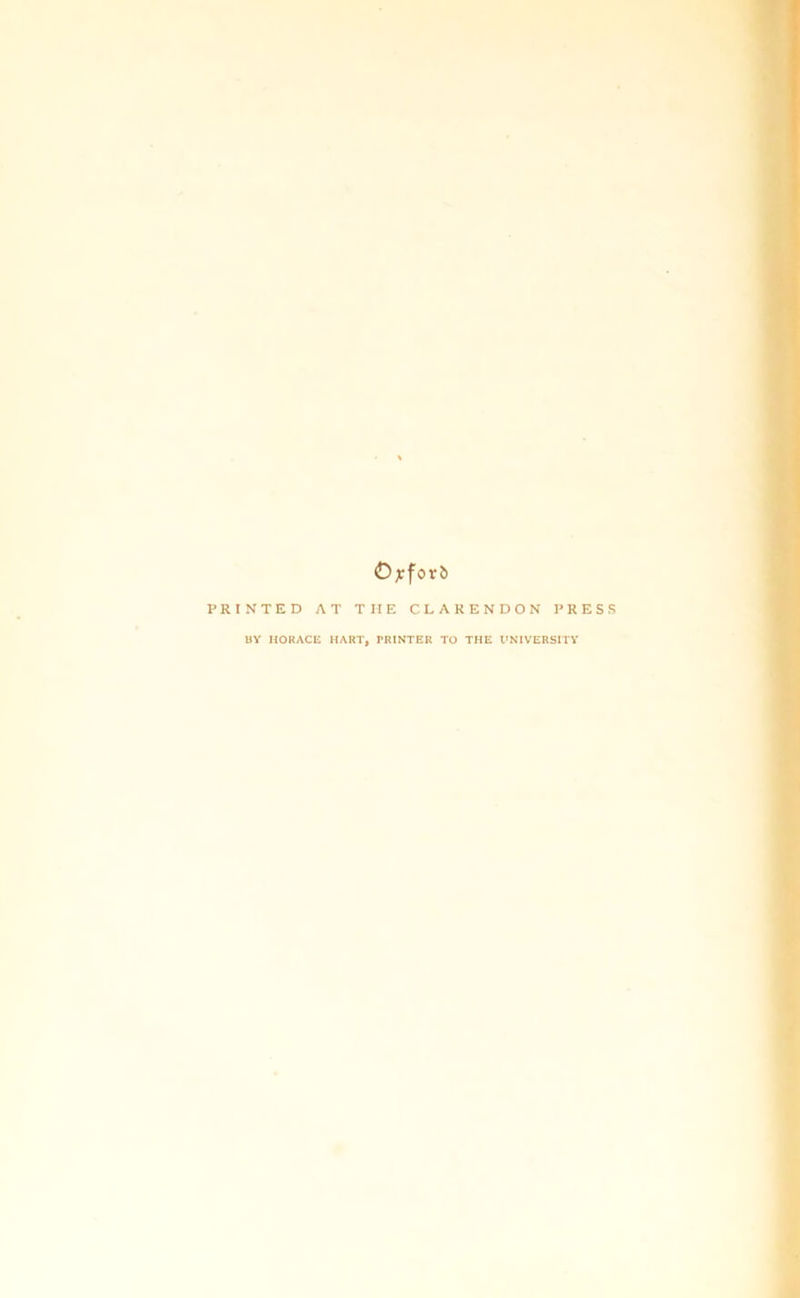PRINTED Ojrforb AT TIIE CLARENDON PRESS BY HORACE HART, PRINTER TO THE UNIVERSITY