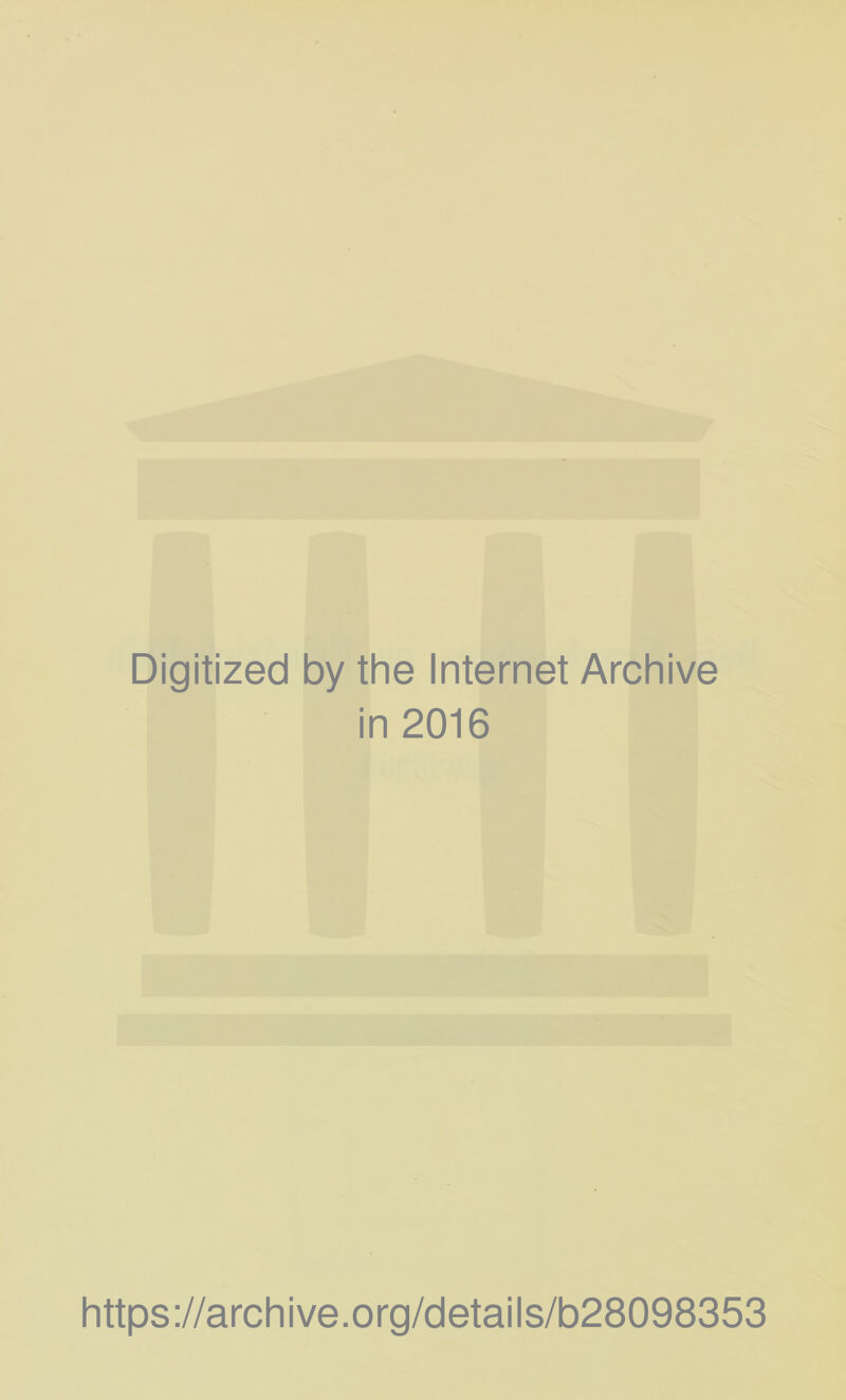 Digitized by the Internet Archive in 2016 https://archive.org/details/b28098353