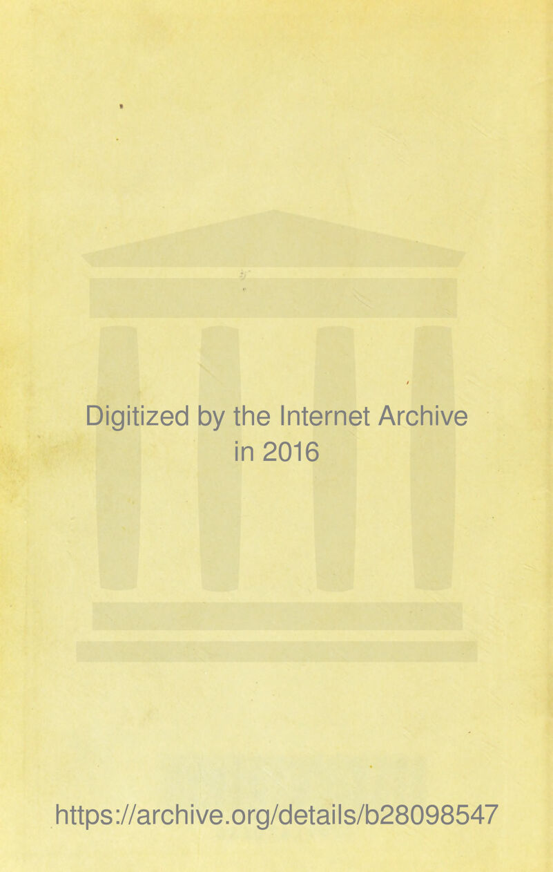 Digitized by the Internet Archive in 2016 https://archive.org/details/b28098547