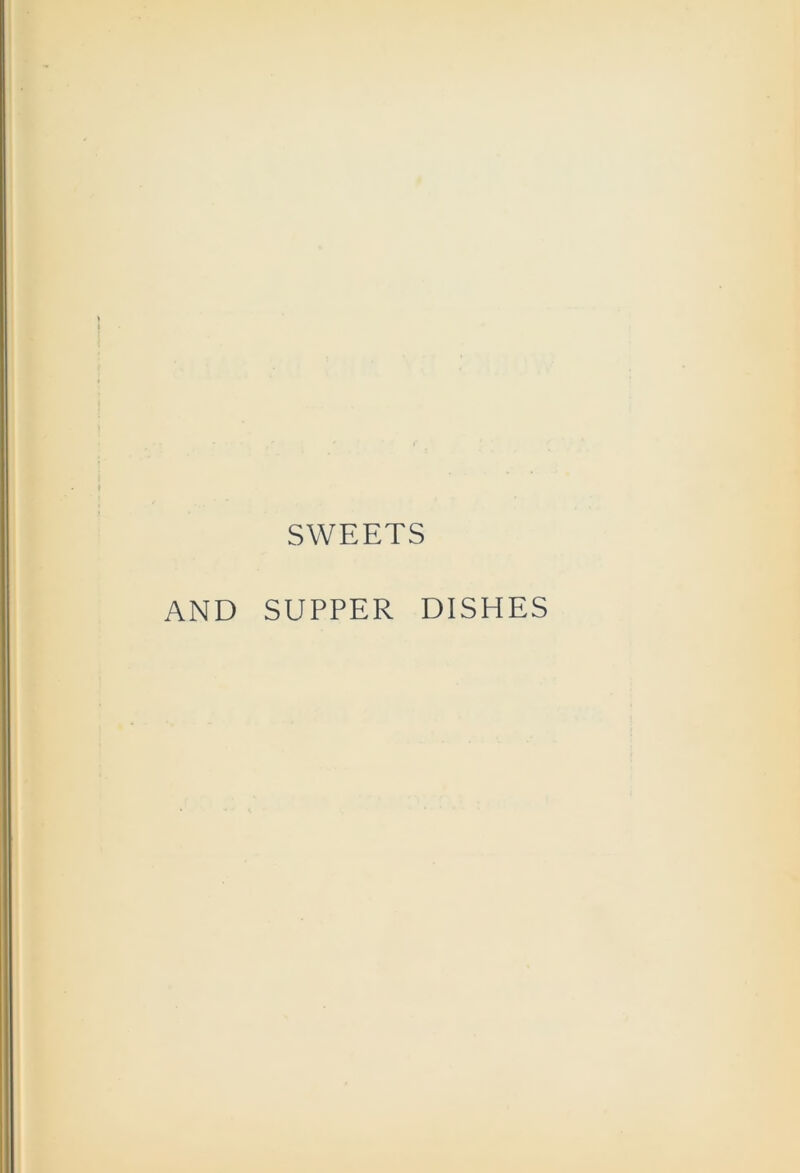 SWEETS AND SUPPER DISHES