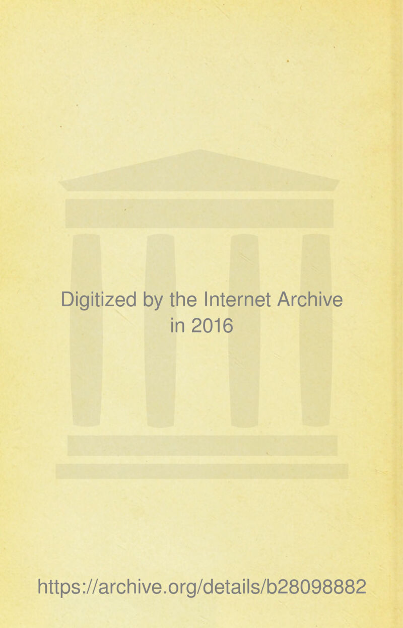 Digitized by the Internet Archive in 2016 https://archive.org/details/b28098882