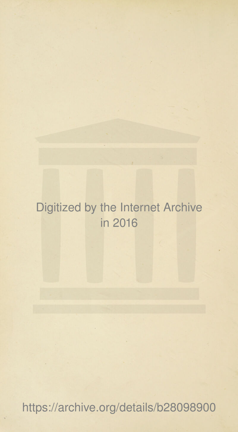 Digitized by the Internet Archive in 2016 https://archive.org/details/b28098900
