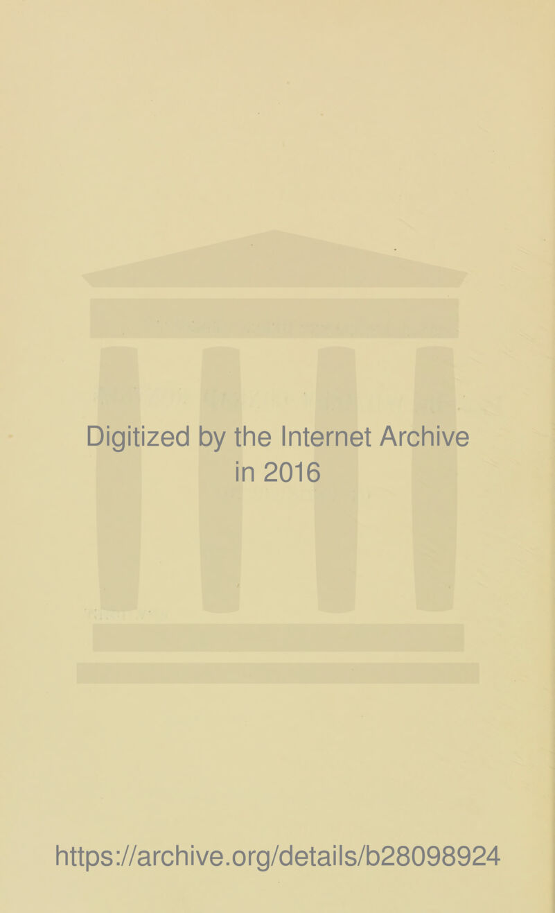 Digitized by the Internet Archive in 2016 https://archive.org/details/b28098924