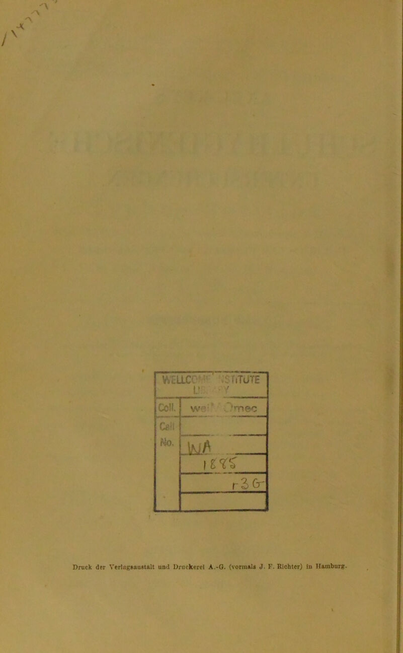 WtLLCC ' .'.TÜTE L! ■ / Coli. w , ’mec Cali Mo, IM/' i rltr % t * Druck der Verlagsanstalt und Druckerei A.-G. (vormals J. F. Richter) iu Hamburg.