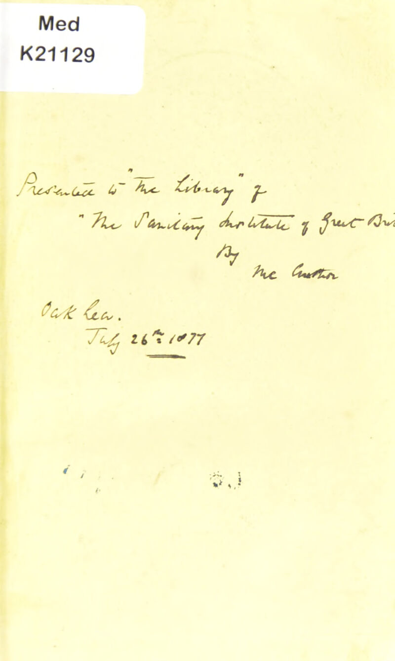 Med K21129 . ‘--fry ^ i/7buu-CtjZy l+'Lslc. y ^'Ui^~ *7 /%C 4^rv <4 A/ . TZz U,^ <*77