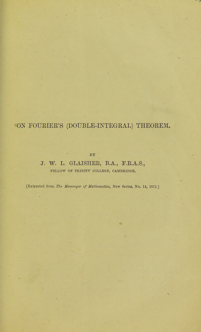 BY J. W. L. GLAISHEB, B.A., F.R.A.S., FELLOW OF TRINITY COLLEGE, CAMBRIDGE.