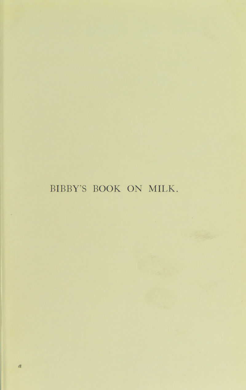 BIBBY’S BOOK ON MILK.